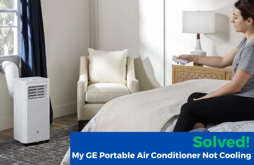 My GE Portable Air Conditioner Not Cooling
